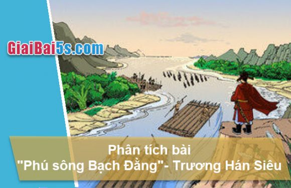 Đề 30 – Phân tích bài “Phú sông Bạch Đằng” của Trương Hán Siêu