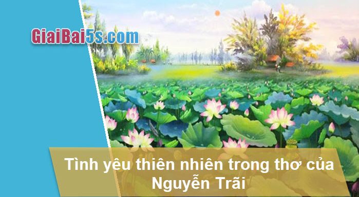 Đề 22 - Tình yêu thiên nhiên trong thơ Nguyễn Trãi qua các bài học đã học.
